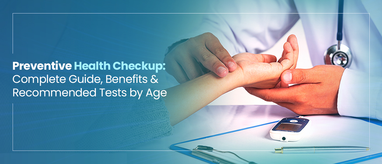 Preventive Health Checkup: Complete Guide, Benefits & Recommended Tests by Age