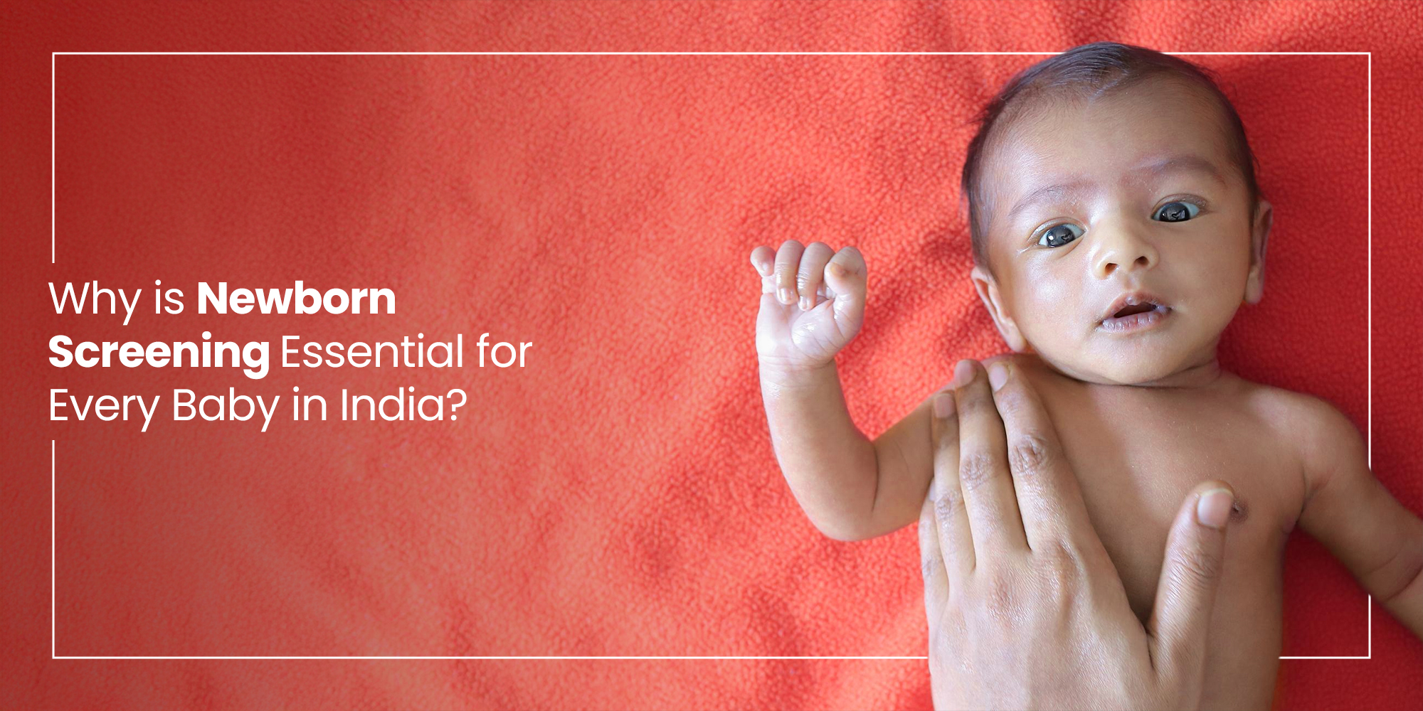 Why Is Newborn Screening Essential for Every Baby in India?