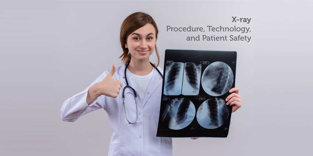 X-ray - Procedure, Technology, and Patient Safety&nbsp;