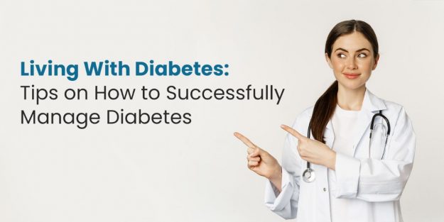 Living with Diabetes: Tips on How to Successfully Manage Diabetes
