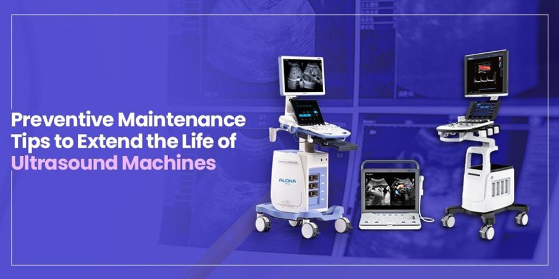 Preventive Maintenance Tips to Extend the Life of Ultrasound Machines