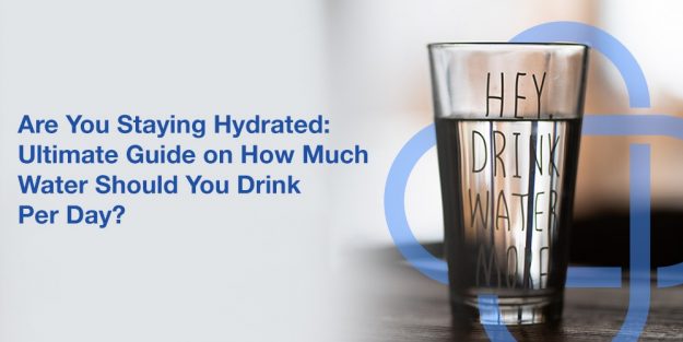 Are You Staying Hydrated: Ultimate Guide on How Much Water Should You Drink Per Day?