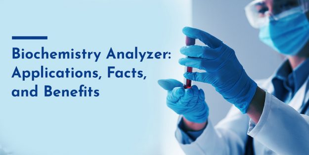 Biochemistry Analyzer: Applications, Facts, and Benefits