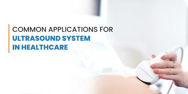 Common Applications of Ultrasound Systems in Healthcare