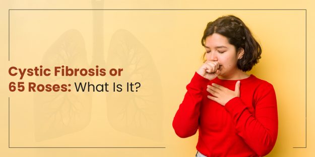 Cystic Fibrosis or 65 Roses: What Is It?