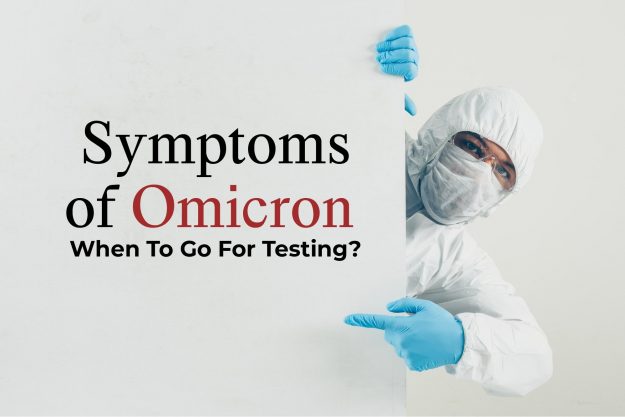 Symptoms of Omicron and When To Go For Testing