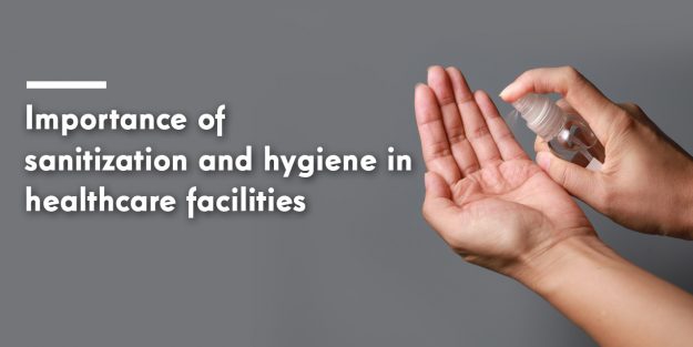 Importance of sanitization and hygiene in healthcare facilities