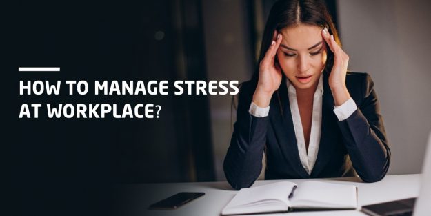 How To Manage Stress At Workplace?