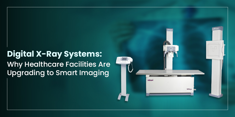 Digital X-Ray Systems: Benefits for Modern Healthcare