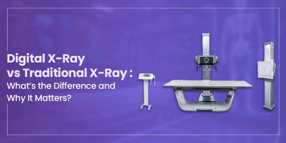 Digital X-Ray vs. Traditional X-Ray: What’s the Difference and Why It Matters?