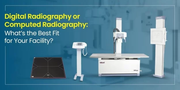 Digital Radiography or Computed Radiography: What’s the Best Fit for Your Facility?