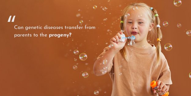 Can genetic diseases transfer from parents to the progeny?