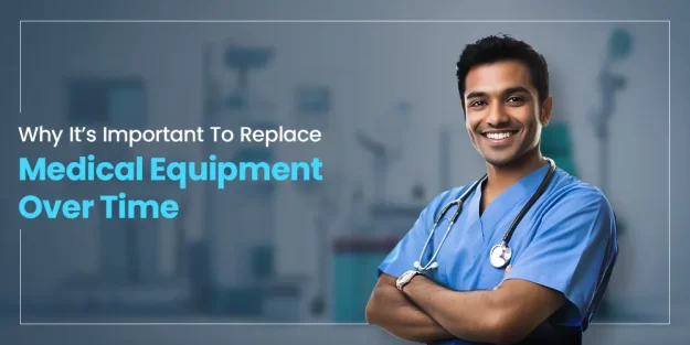Why It’s Important To Replace Medical Equipment Over Time