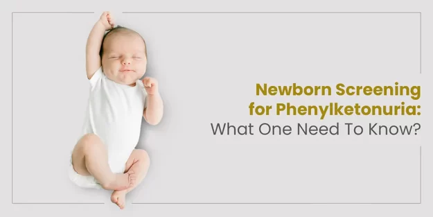 Newborn Screening for Phenylketonuria: What One Needs to Know?