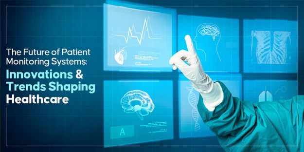 The Future of Patient Monitoring Systems: Innovations and Trends Shaping Healthcare
