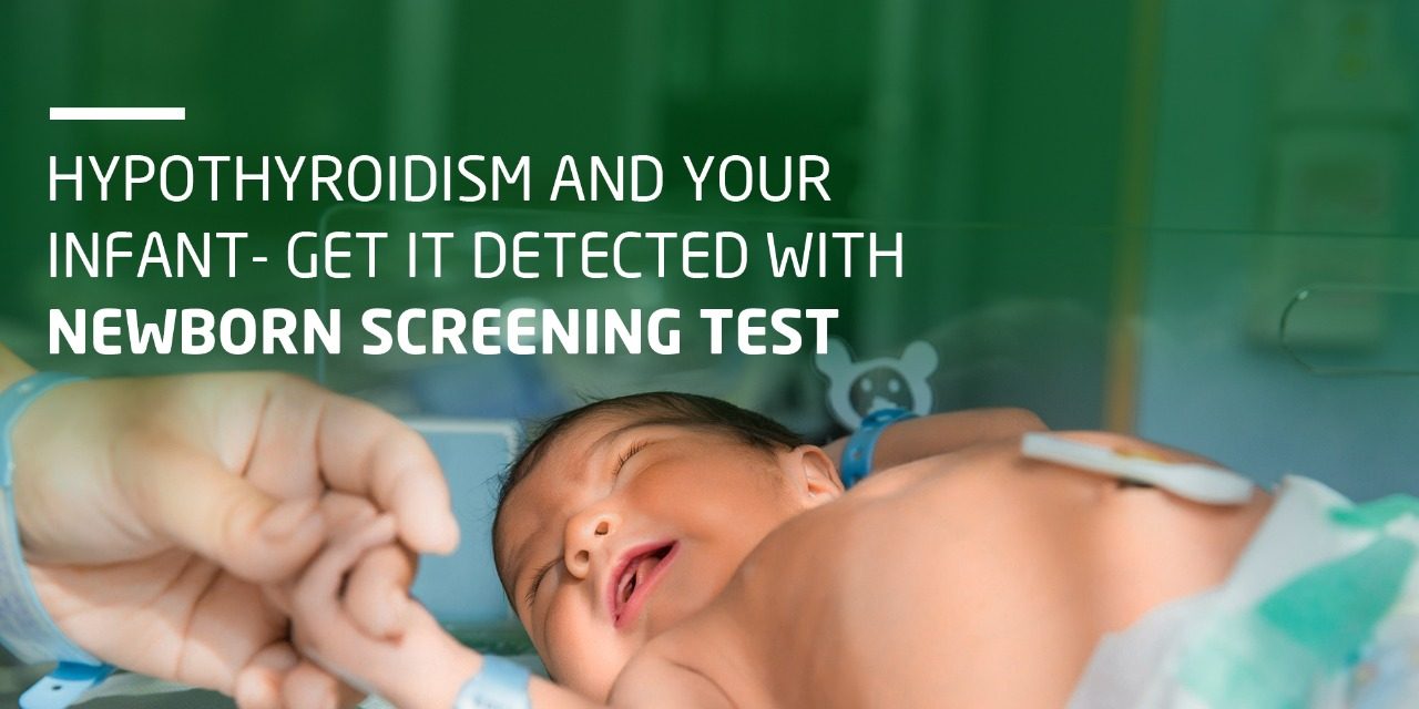 Hypothyroidism and Your Infant Get It Detected With Newborn Screening