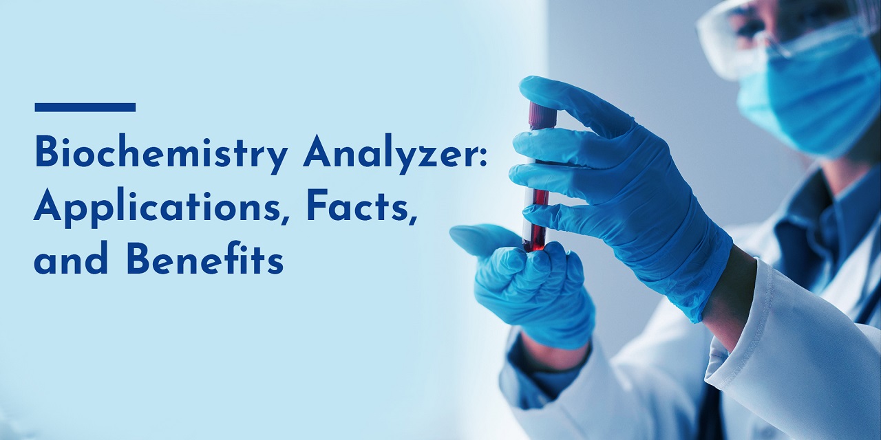 Biochemistry Analyzer Applications, Facts, and Benefits