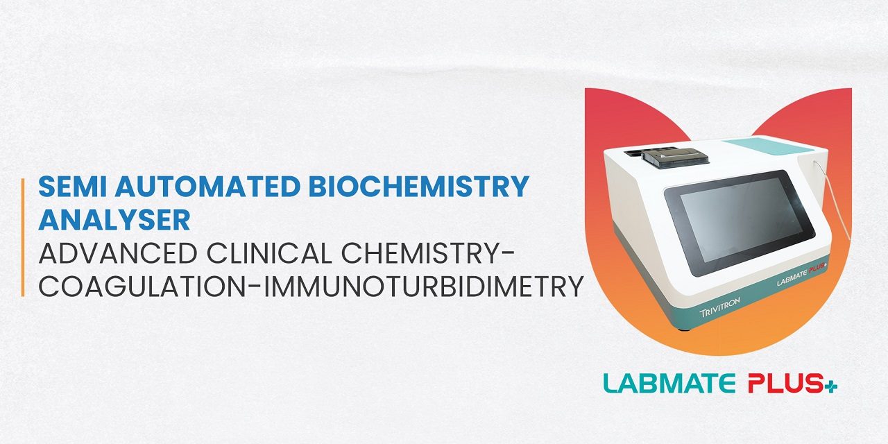 Labmate Plus + SemiAutomatic Biochemistry Analyzer Blog Trivitron