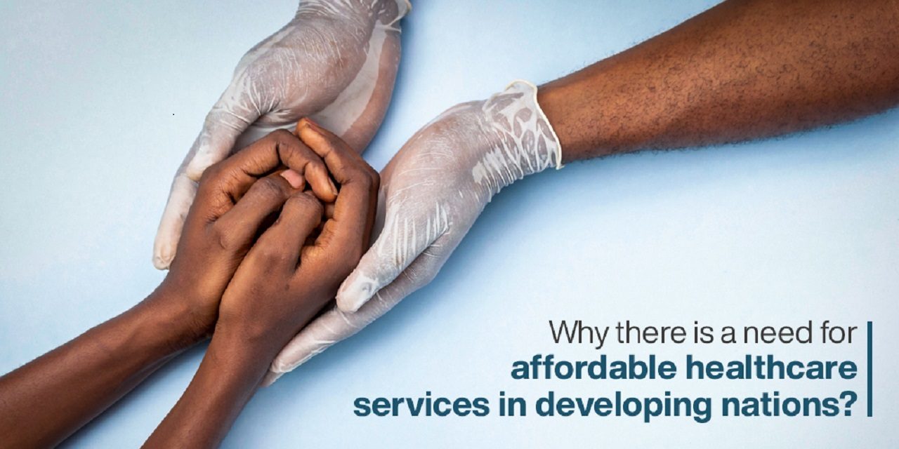 Why there is a need for affordable healthcare services in developing