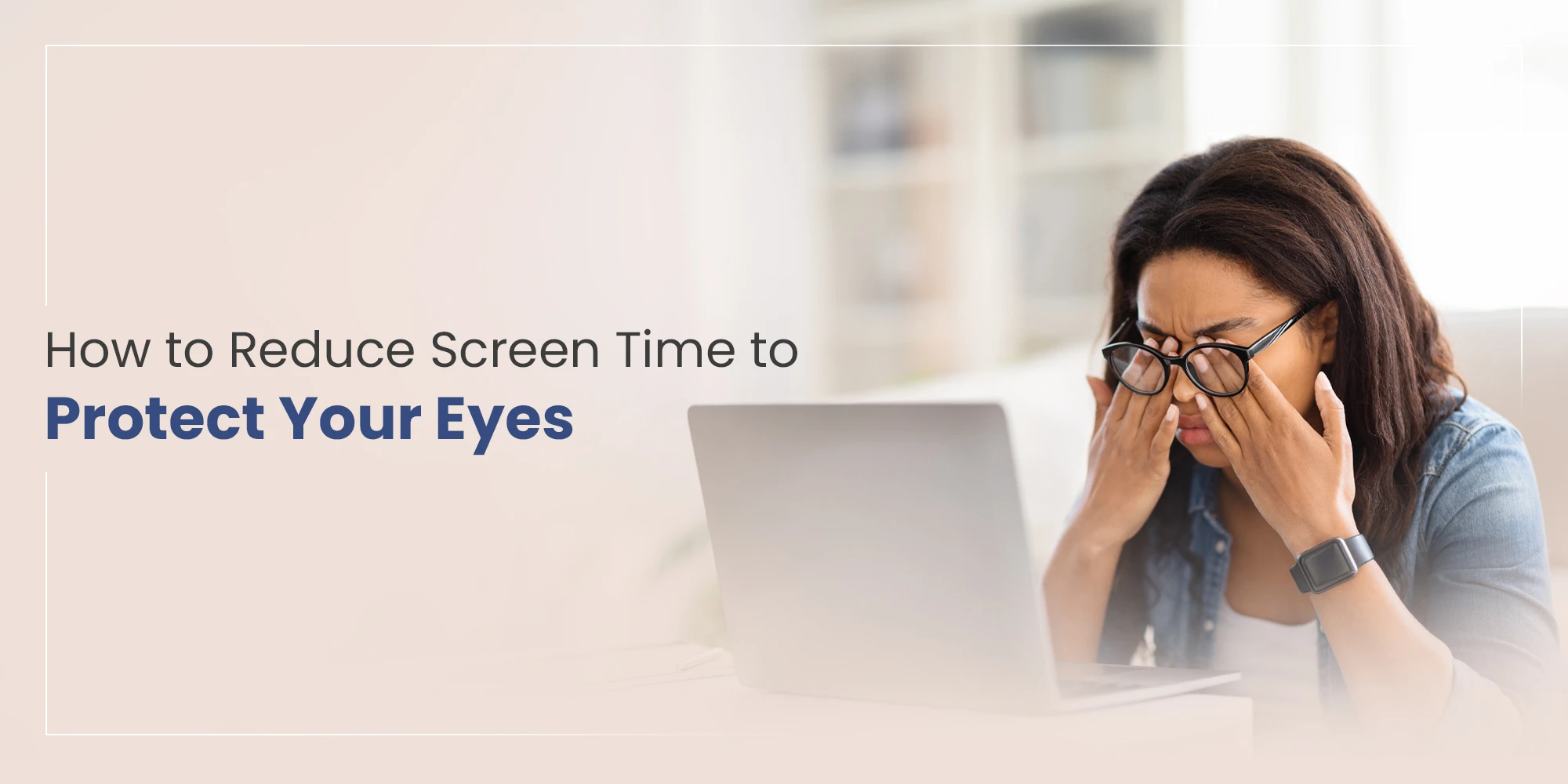 Reduce Screen Time to Protect Your Eyes
